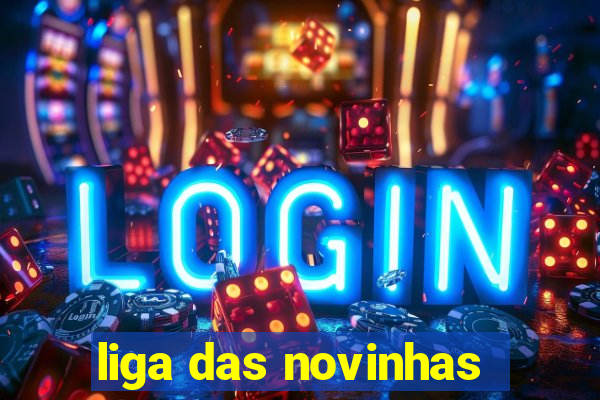 liga das novinhas